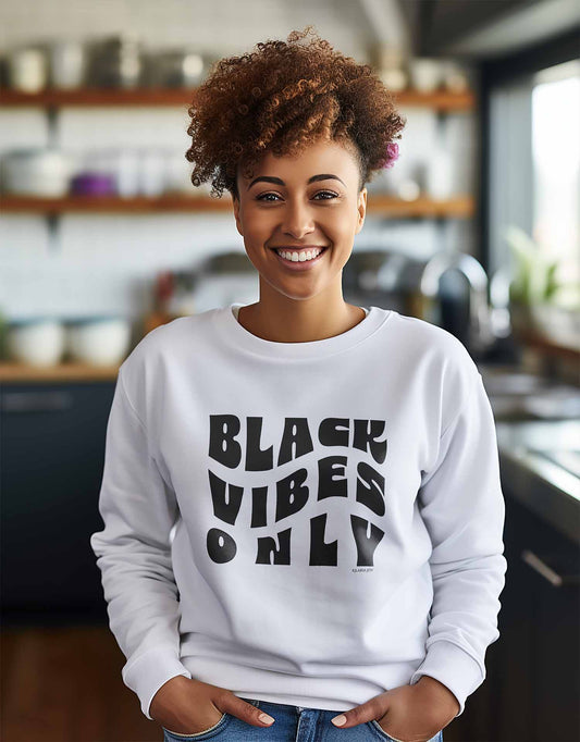 Black Vibes Only Women's Classic Fit Sweatshirt
